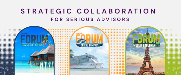 Strategic Collaboration for Serious Advisors. FORUMS Beachside Bliss, Cruise Compass, World Explorer