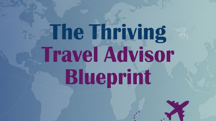 The Thriving Travel Advisor Blueprint