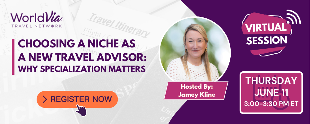 WorldVia Travel Network Choosing Your Niche as a Travel Advisor Free Webinar