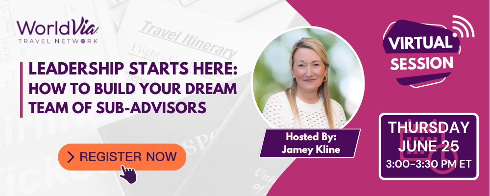 WorldVia Travel Network Leadership Starts Here: How to Build Your Dream Team of Sub-Advisors